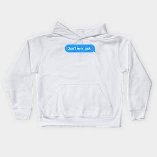 Chat bubble 'Don't even ask' messenger reply Kids Hoodie